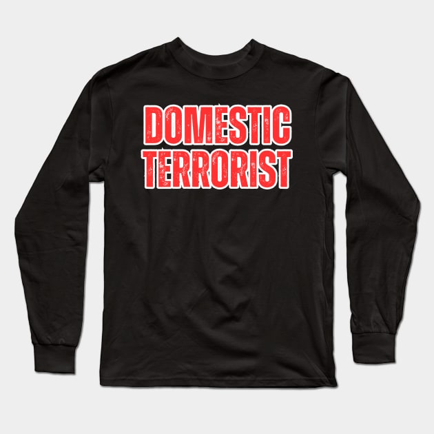 Domestic-Terrorist Long Sleeve T-Shirt by Alexa